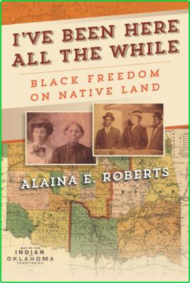 I've Been Here All the While - Black Freedom on Native Land (America in the Ninete... _415ecffd17bea0d47cd972175cbb7a98