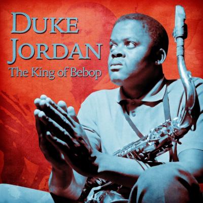 Duke Jordan - The King of Bebop (Remastered) (2021)