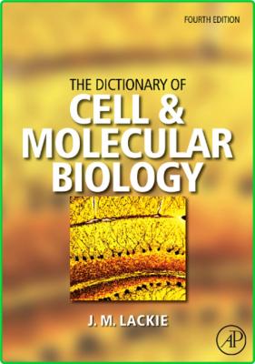 John M Lackie The Dictionary Of Cell Molecular Biology Fourth Edition Academic Pre...