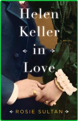 Helen Keller in Love by Rosie Sultan  _eb8901b7f7295ccca80b373a7c97c15c