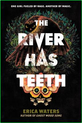 The River Has Teeth by Erica Waters  _71ad551ec258f3a038c7e2000d39f6ab