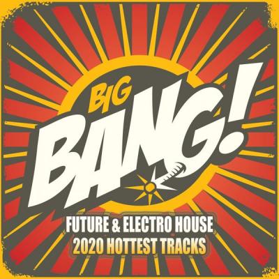 Various Artists - The Big Bang Future & Electro House Hottest Tracks (2021)