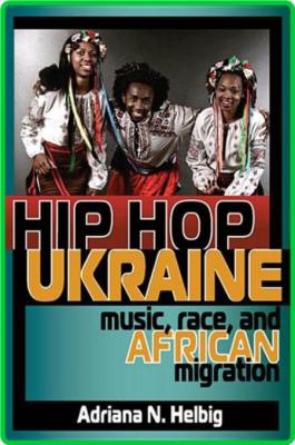 Ethnomusicology Multimedia Adriana N Helbig Hip Hop Ukraine Music Race and African... _53c01f973b6902171dc99a571f968f67