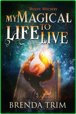 My Magical Life to Live by Brenda Trim  _aaee4f57acbebd16f737081f1b9e259f