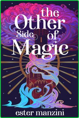 The Other Side of Magic by Ester Manzini  _bea4b4b6cfbf07336844349d561731b5