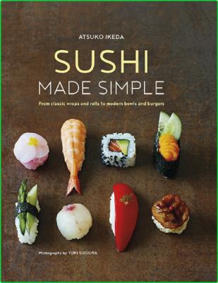 Sushi Made Simple From Classic Wraps And Rolls To Modern Bowls And Burgers _b7bfa2454f5c8a2001b65730ad1c1fbd