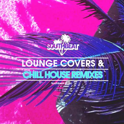 Various Artists - Lounge Covers & Chill House Remixes (2021)
