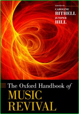 Oxford Handbooks Caroline Bithell Juniper Hill The Oxford Handbook of Music Revival