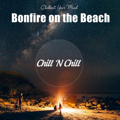 Chill N Chill - Bonfire on the Beach Chillout Your Mind (2021)
