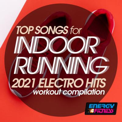 Various Artists - Top Songs for Indoor Running 2021 Electro Hits Workout Compilation (2021)
