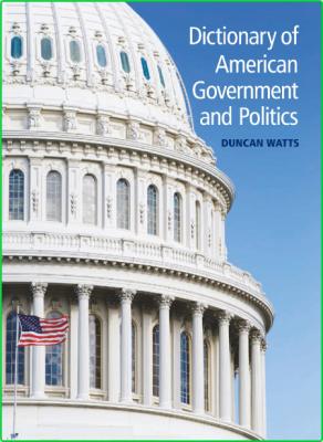 Duncan Watts Dictionary Of American Government And Politics 2010