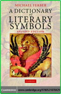 Ferber Michael A Dictionary Of Literary Symbols Cambridge University Press 2007