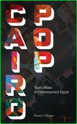 Daniel J Gilman Cairo Pop Youth Music in Contemporary Egypt