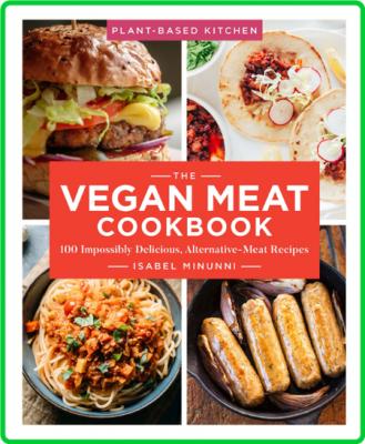 The Vegan Meat Cookbook 100 Impossibly Delicious, Alternative-Meat Recipes _0b405c3a4b4b8019c3cfd4d2965a6c78