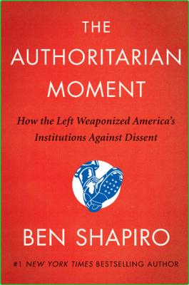 The Authoritarian Moment  How the Left Weaponized America's Institutions Against D... _57b972fa0134b54b457fda0bb4504cee