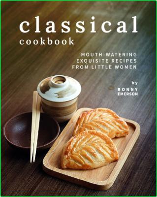 Classical Cookbook - Mouth-Watering Exquisite Recipes from Little Women _ac7e5772c927d22686ecfc2b8797e022