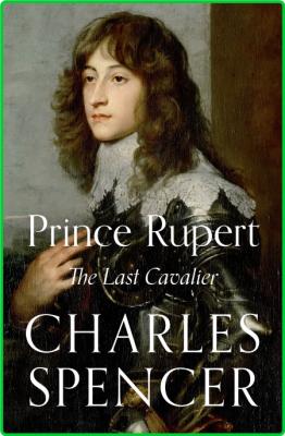 Prince Rupert - The Last Cavalier
