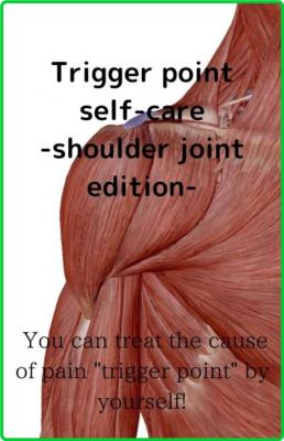 Trigger point self-care-shoulder joint edition- - You can treat the cause of pain ...