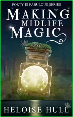 Making Midlife Magic by Heloise Hull  _77e795762fd4e6b1ce38f24273ea3e55