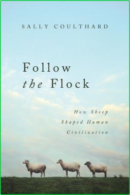 Follow the Flock - How Sheep Shaped Human Civilization