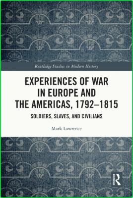 Experiences of War in Europe and the Americas, 1792 - 1815 - Soldiers, Slaves, and...