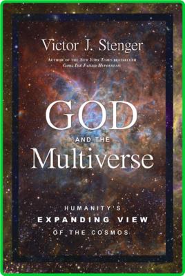 God and the Multiverse - Humanity's Expanding View of the Cosmos