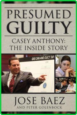 Presumed Guilty - Casey Anthony - The Inside Story