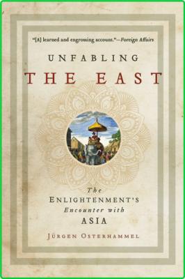 Unfabling the East  The Enlightenment's Encounter with Asia by Jürgen Osterhammel