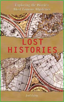 Joel Levy Lost Histories Exploring the Worlds Most Famous Mysteries Vision 2007