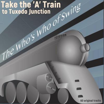 Various Artists - Take the 'a' Train to Tuxedo Junction The Who's Who of Swing (2021)