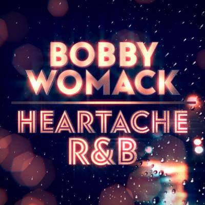 Bobby Womack - Heartache R&B (2021)