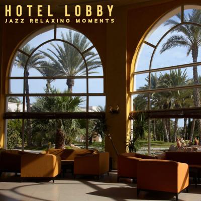 Relax Time Zone - Hotel Lobby Jazz Relaxing Moments (2021)