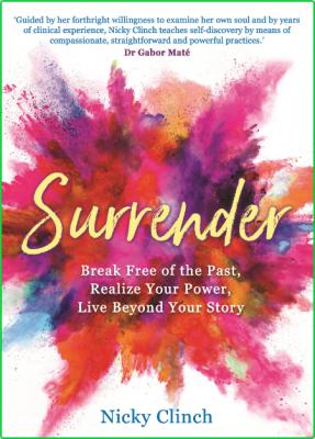 Surrender - Break Free of the Past, Realize Your Power, Live Beyond Your Story