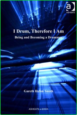 Sempre Studies in the Psychology of Music Gareth Dylan Smith I Drum Therefore I Am...