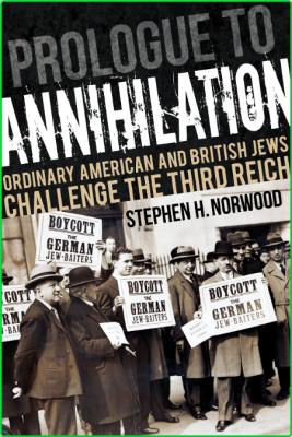 Prologue to Annihilation  Ordinary American and British Jews Challenge the Third R...