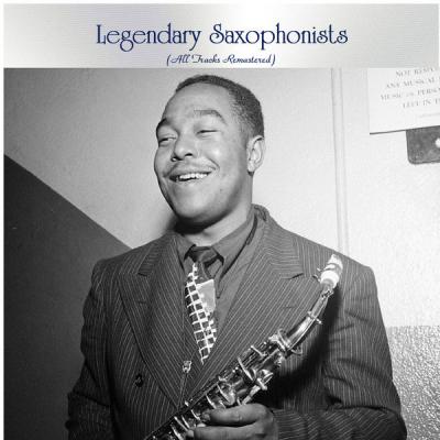 Various Artists - Legendary Saxophonists (All Tracks Remastered) (2021)