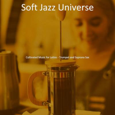 Soft Jazz Universe - Cultivated Music for Lattes - Trumpet and Soprano Sax (2021)