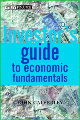 John Calverley The investors guide to economic fundamentals Wiley 2002 _944904453307543bef359b3a2e361b4a