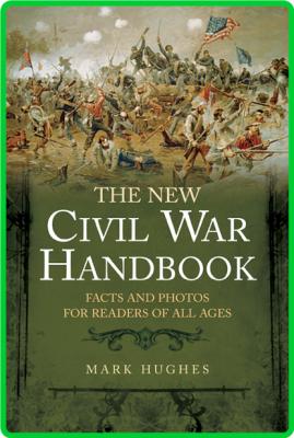 THE NEW CIVIL WAR HANDBOOK - Facts and Photos for Readers of All Ages