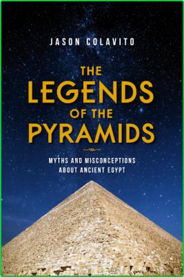 The Legends of the Pyramids - Myths and Misconceptions about Ancient Egypt (True )
