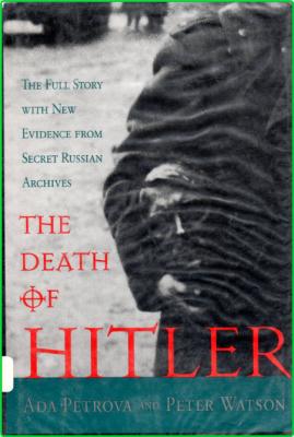 The Death of Hitler - The Full Story With New Evidence from Secret Russian Archives