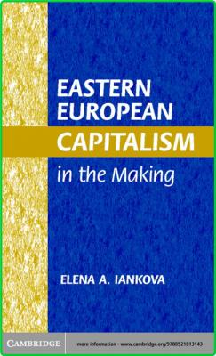 Elena A Iankova Eastern European Capitalism in the Making 2002