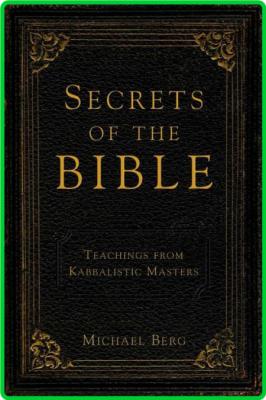 Secrets of the Bible - Teachings from Kabbalistic Masters