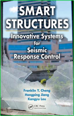 Smart Structures Innovative Systems For Seismic Response Control 2008 _eae4fbf75bd4aef65540fd1d2ada5dc4