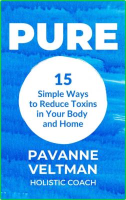 PURE - 15 Simple Ways to Reduce Toxins in Your Body and Home _328486ae829c7c18515a6226a90feccf