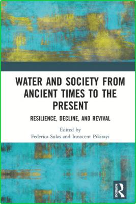 Water and Society from Ancient Times to the Present - Resilience, Decline, and Rev...