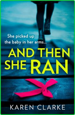 And Then She Ran by Karen Clarke