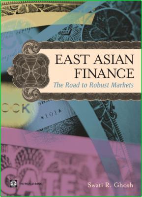 East Asian Finance The Road to Robust Markets World Bank Publications 2006