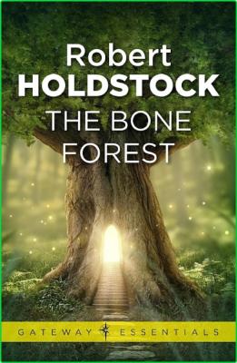 Robert Holdstock[Mythago Wood - 03] - The Bone Forest (Short Stories) (1991, Avon ...