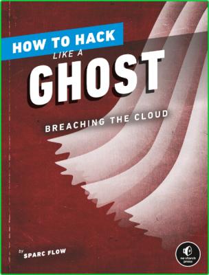 Sparc Flow How To Hack Like A Ghost Breaching The Cloud No Starch Press